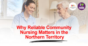 Why Reliable Community Nursing Matters in the Northern Territory
