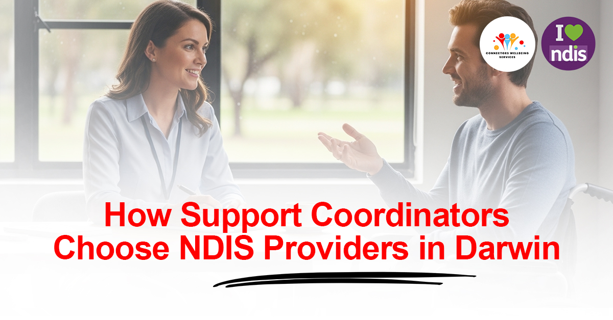 How Support Coordinators Choose NDIS Providers in Darwin