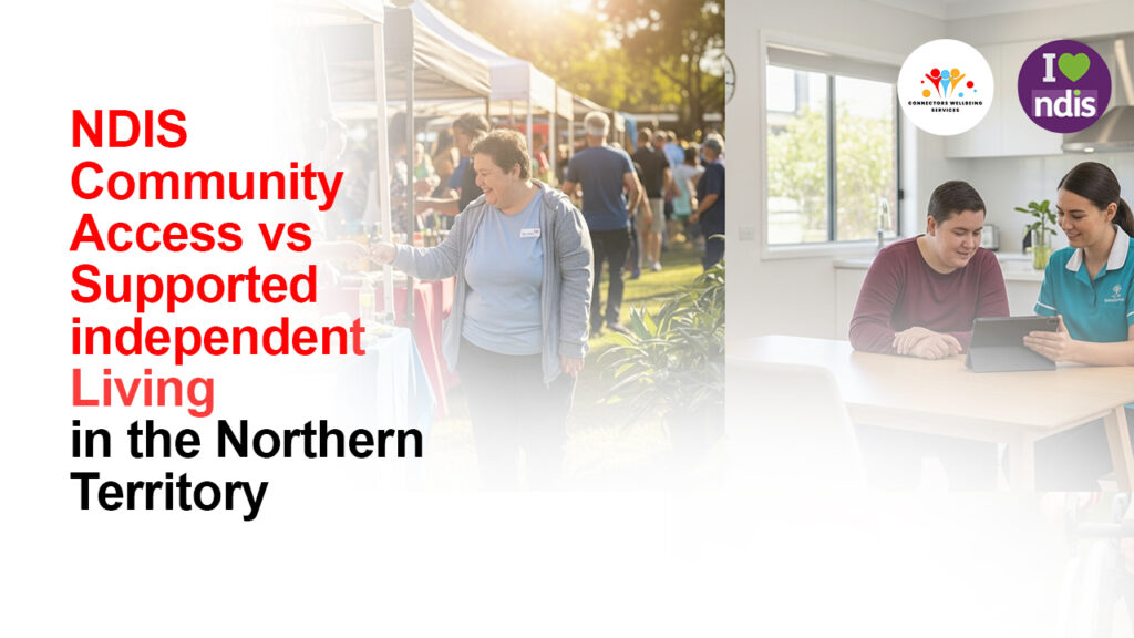 NDIS Community Access vs Supported Independent Living in the Northern Territory